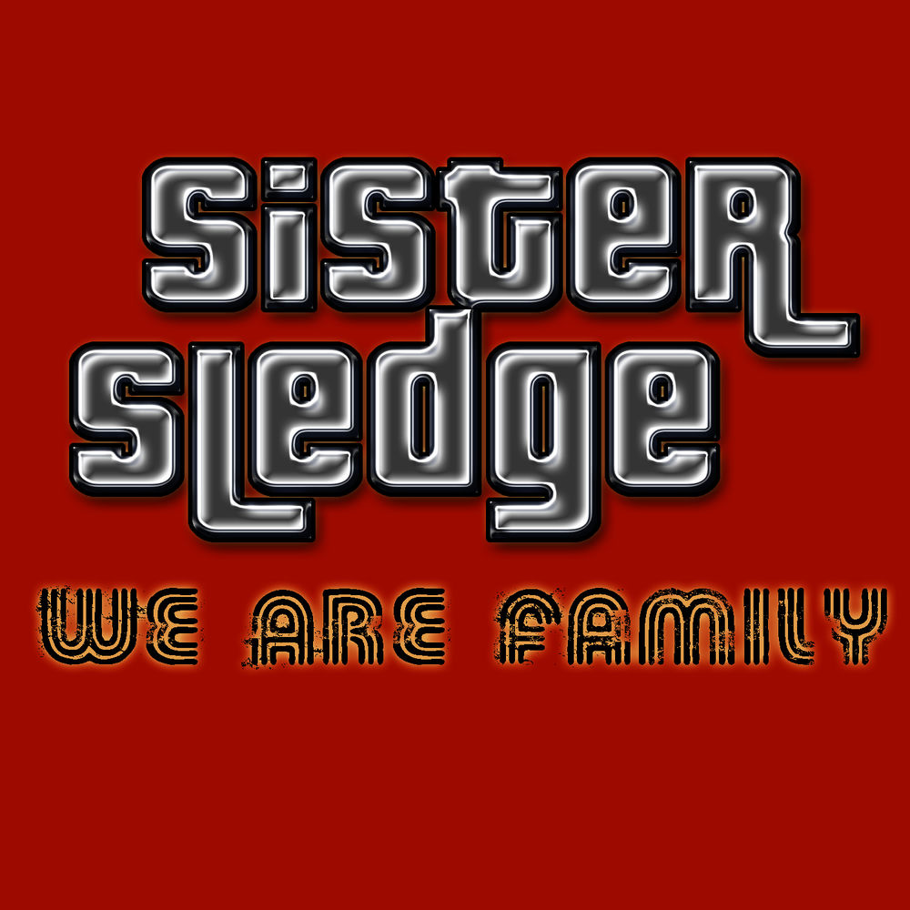 We Are Family by Sister Sledge