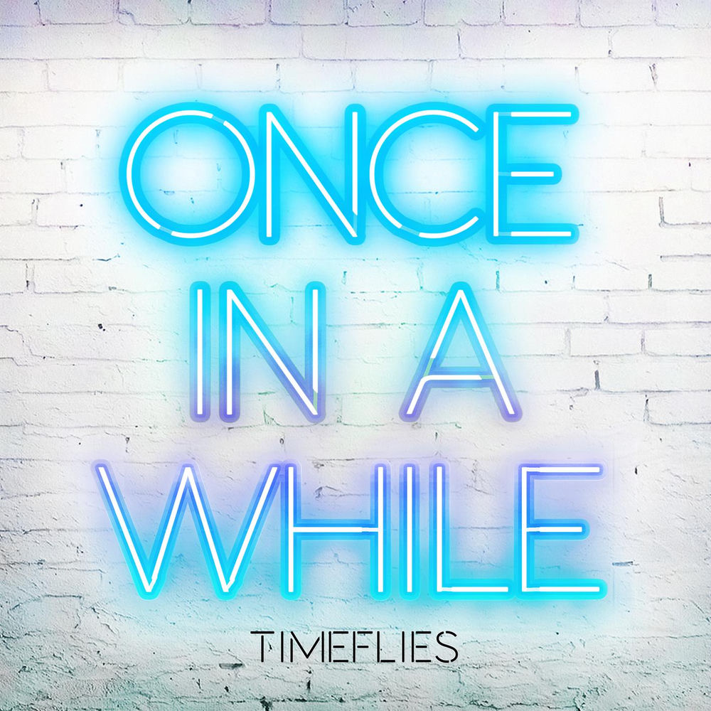 ONCE IN A WHILE by TIMEFLIES