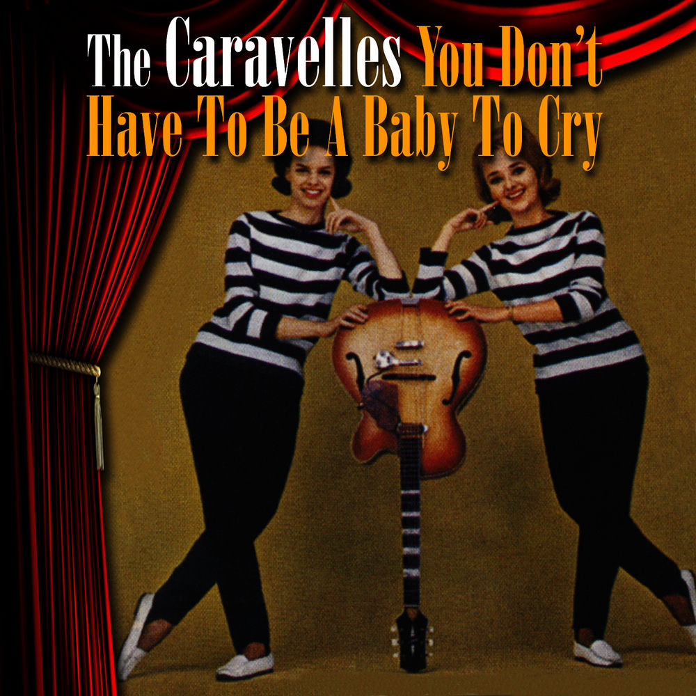 You Don'T Have To Be A Baby To Cry by The Caravelles