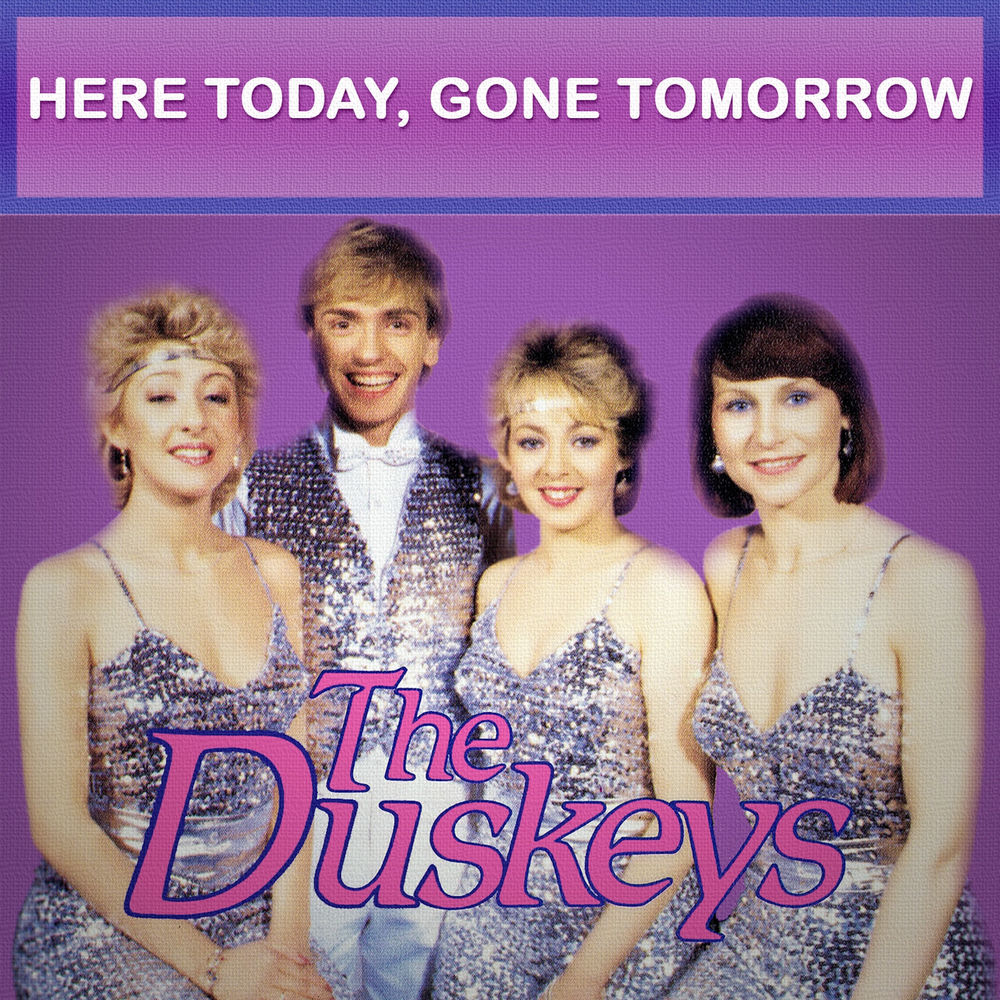 Here Today Gone Tomorrow by The Duskeys
