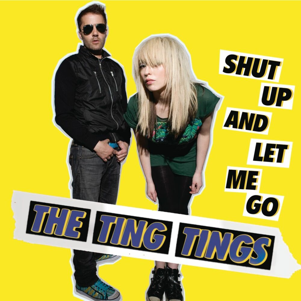 SHUT UP AND LET ME GO by Ting Tings