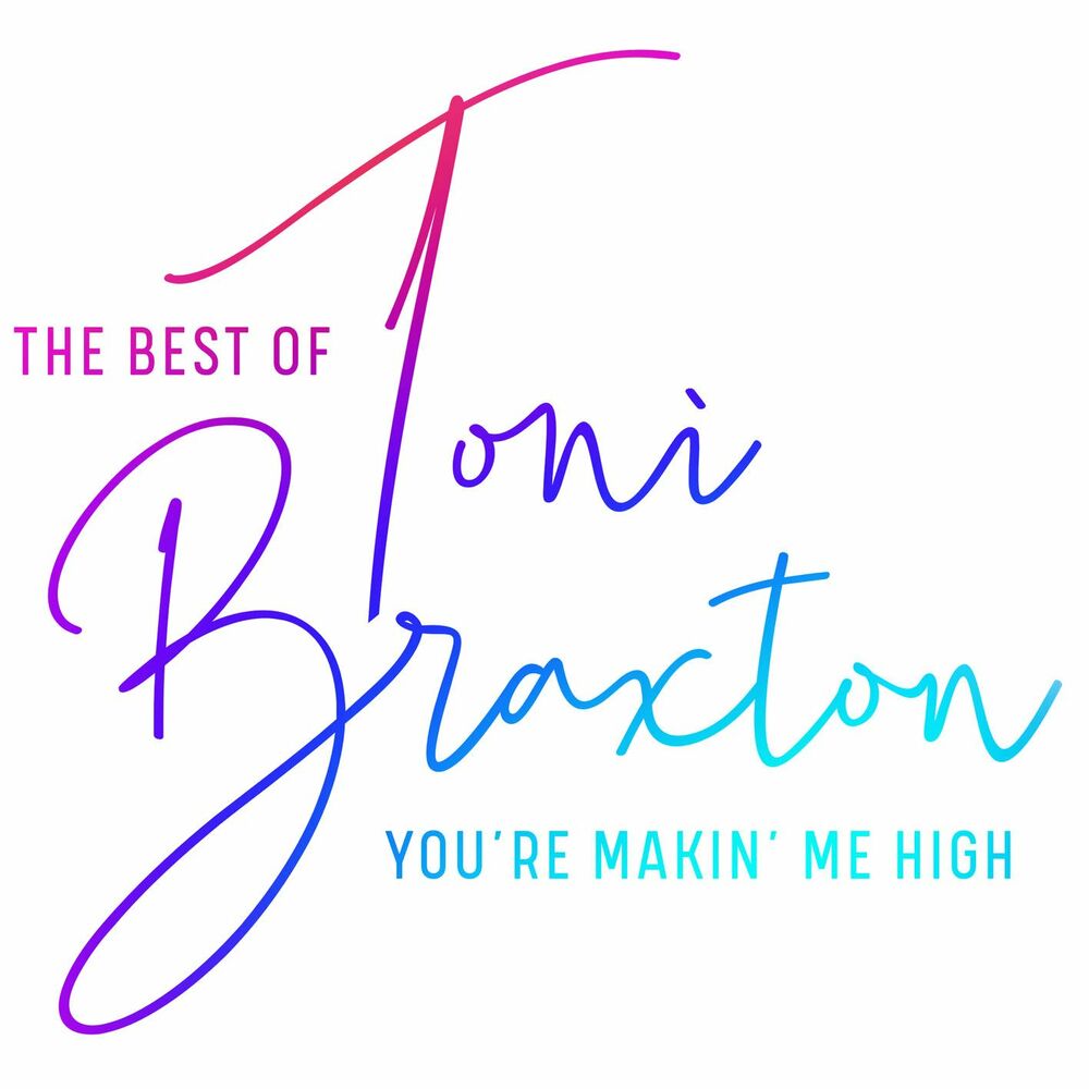 You'Re Makin' Me High by Toni Braxton