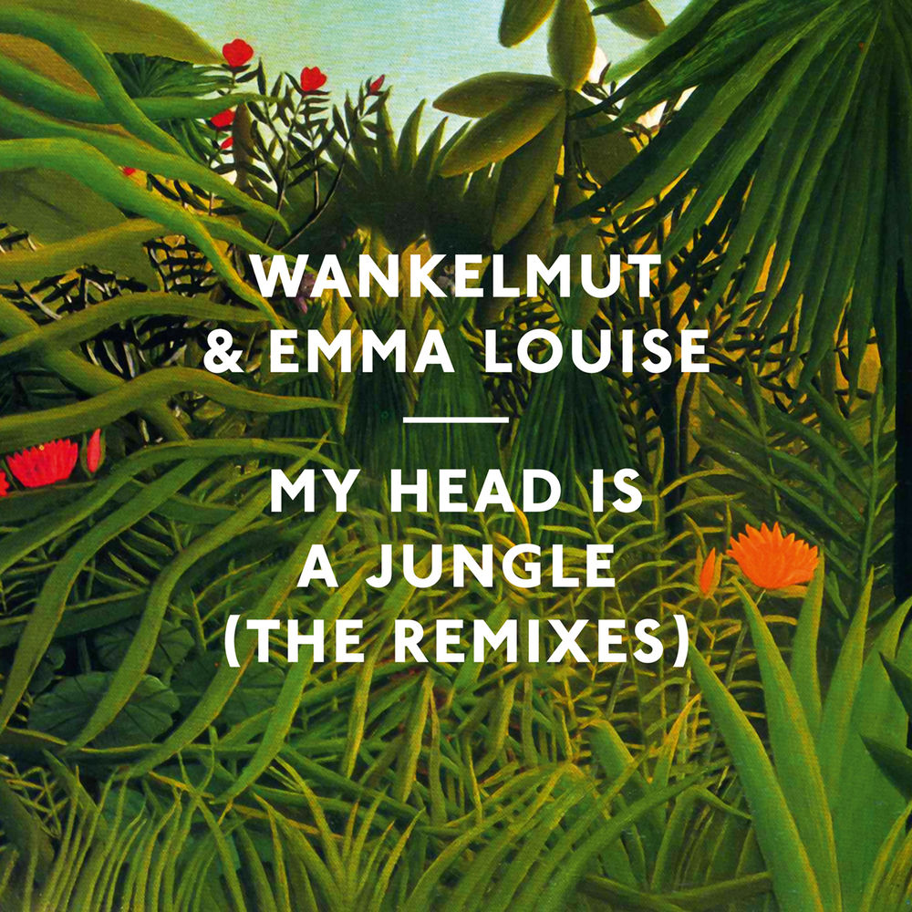 MY HEAD IS A JUNGLE by WANKELMUT & EMMA LOUISE
