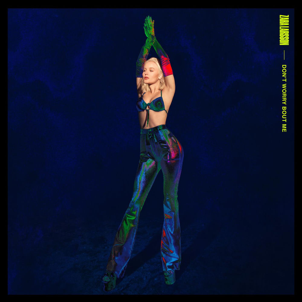 DON'T WORRY BOUT ME by ZARA LARSSON