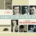 TAKE IT OR LEAVE IT by MADNESS